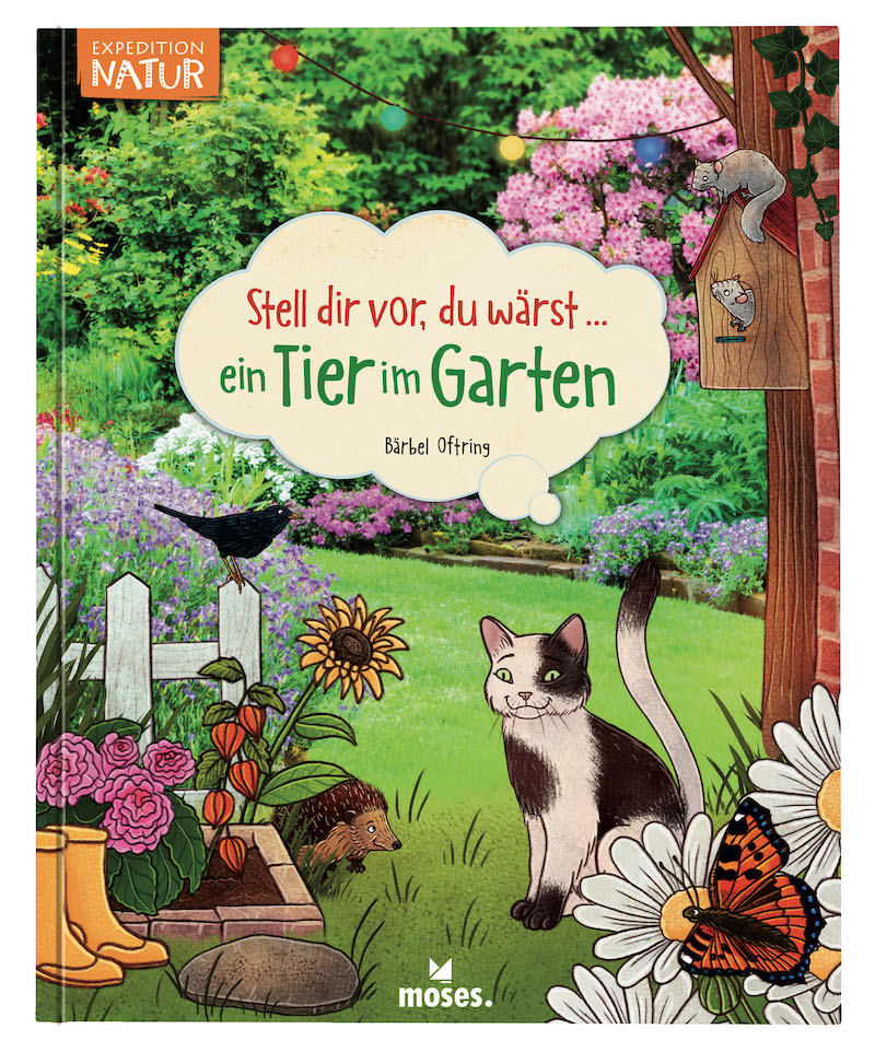 Stell dir vor du wärst ein Tier im Garten Baerbel Oftring