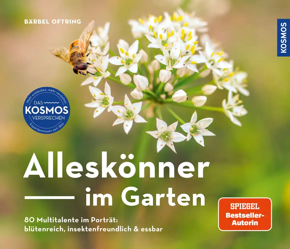 Buchcover "Alleskönner im Garten. 80 Multitalente im Porträt: blütenreich, insektenfreundlich und essbar" von Bärbel Oftring, Kosmos-Verlag 2025 Buchcover "Alleskönner im Garten. 80 Multitalente im Porträt: blütenreich, insektenfreundlich und essbar" von Bärbel Oftring, Kosmos-Verlag